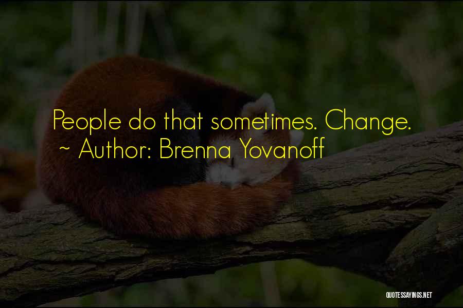 Brenna Yovanoff Quotes: People Do That Sometimes. Change.