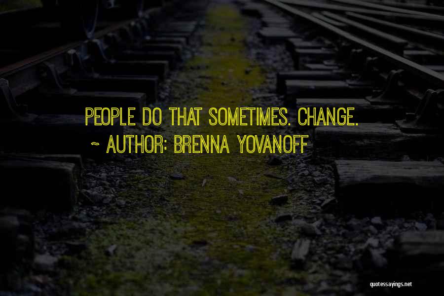 Brenna Yovanoff Quotes: People Do That Sometimes. Change.