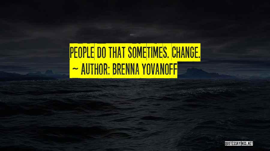 Brenna Yovanoff Quotes: People Do That Sometimes. Change.