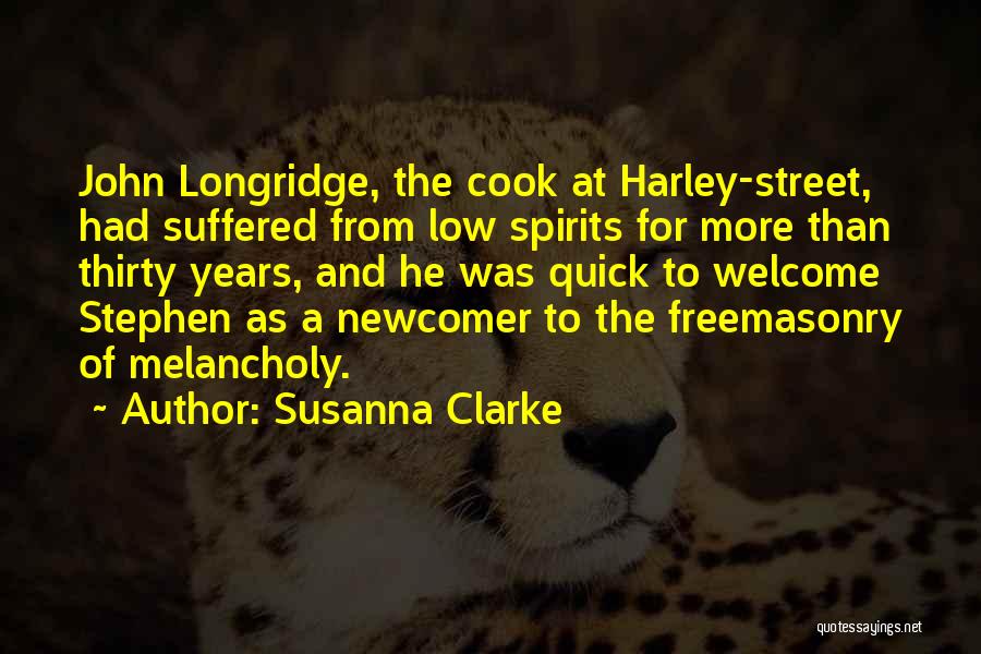 Susanna Clarke Quotes: John Longridge, The Cook At Harley-street, Had Suffered From Low Spirits For More Than Thirty Years, And He Was Quick