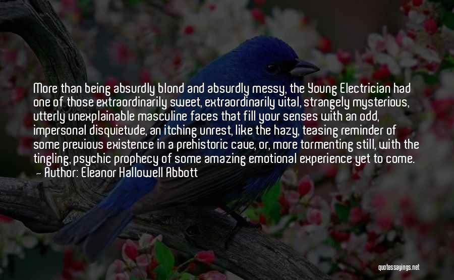 Eleanor Hallowell Abbott Quotes: More Than Being Absurdly Blond And Absurdly Messy, The Young Electrician Had One Of Those Extraordinarily Sweet, Extraordinarily Vital, Strangely