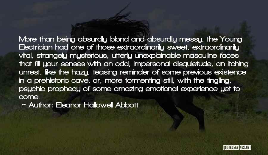 Eleanor Hallowell Abbott Quotes: More Than Being Absurdly Blond And Absurdly Messy, The Young Electrician Had One Of Those Extraordinarily Sweet, Extraordinarily Vital, Strangely