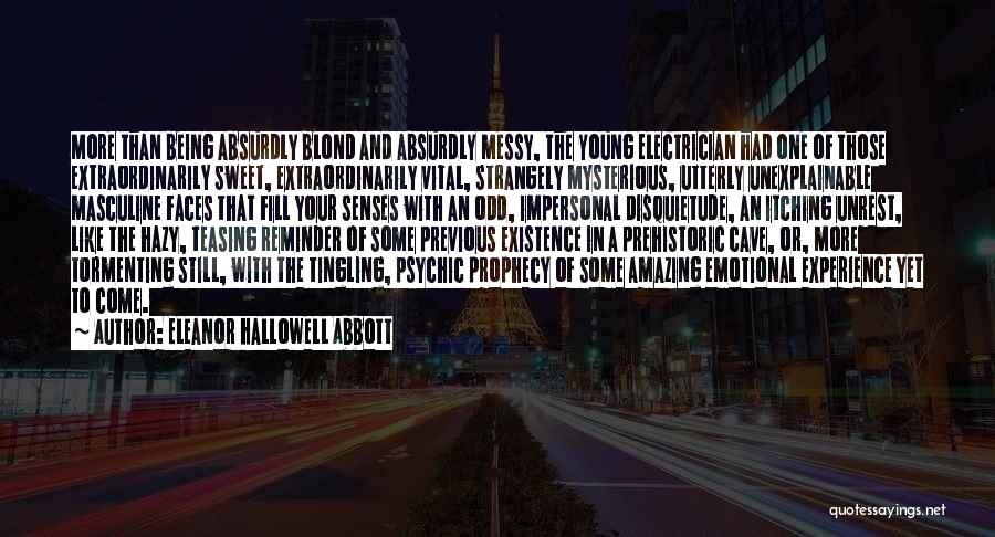 Eleanor Hallowell Abbott Quotes: More Than Being Absurdly Blond And Absurdly Messy, The Young Electrician Had One Of Those Extraordinarily Sweet, Extraordinarily Vital, Strangely