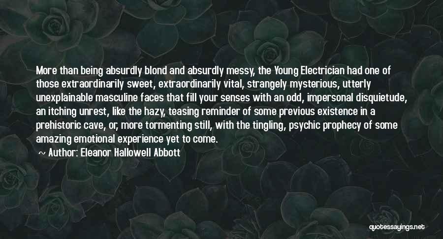 Eleanor Hallowell Abbott Quotes: More Than Being Absurdly Blond And Absurdly Messy, The Young Electrician Had One Of Those Extraordinarily Sweet, Extraordinarily Vital, Strangely