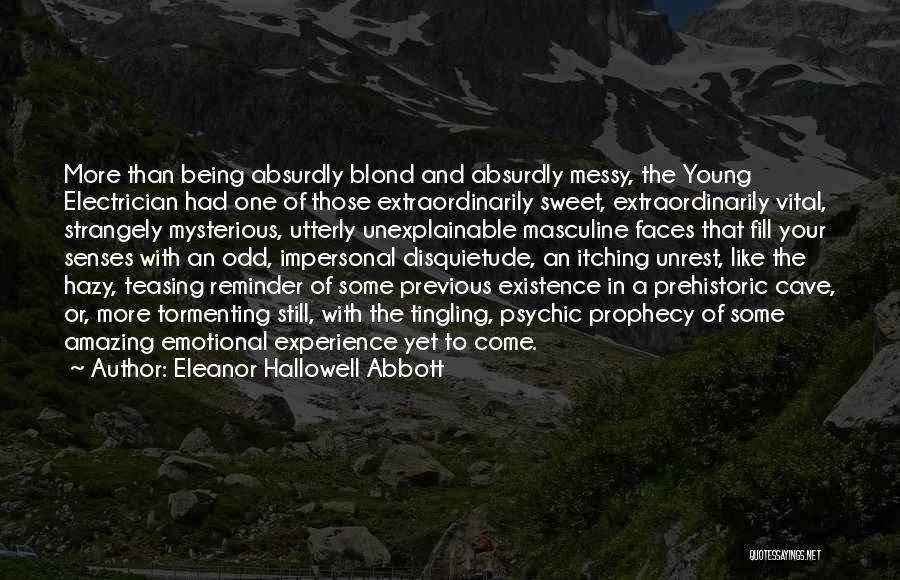 Eleanor Hallowell Abbott Quotes: More Than Being Absurdly Blond And Absurdly Messy, The Young Electrician Had One Of Those Extraordinarily Sweet, Extraordinarily Vital, Strangely