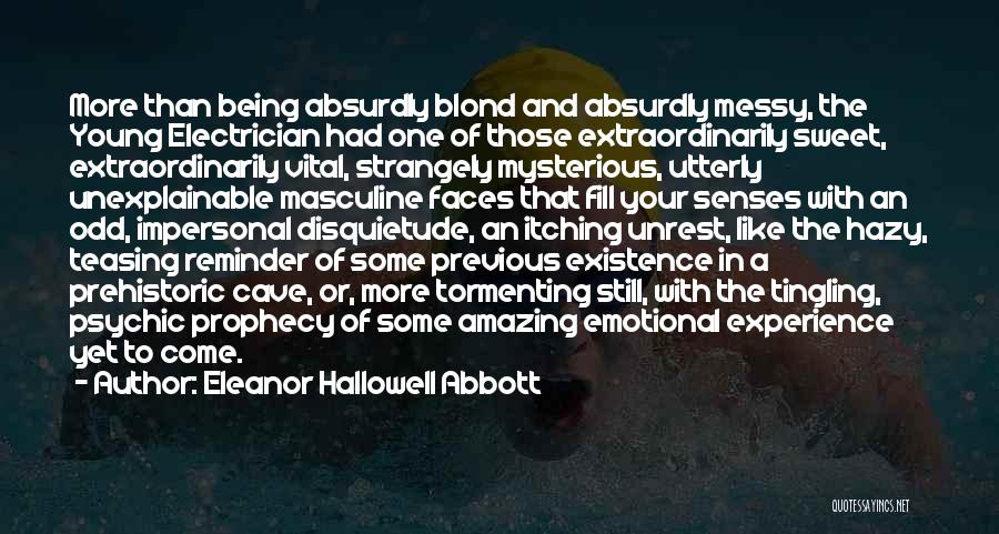 Eleanor Hallowell Abbott Quotes: More Than Being Absurdly Blond And Absurdly Messy, The Young Electrician Had One Of Those Extraordinarily Sweet, Extraordinarily Vital, Strangely