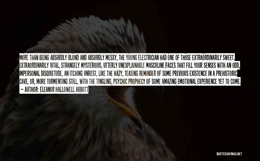 Eleanor Hallowell Abbott Quotes: More Than Being Absurdly Blond And Absurdly Messy, The Young Electrician Had One Of Those Extraordinarily Sweet, Extraordinarily Vital, Strangely