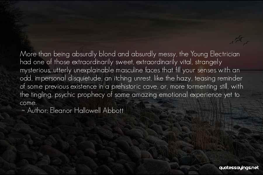 Eleanor Hallowell Abbott Quotes: More Than Being Absurdly Blond And Absurdly Messy, The Young Electrician Had One Of Those Extraordinarily Sweet, Extraordinarily Vital, Strangely