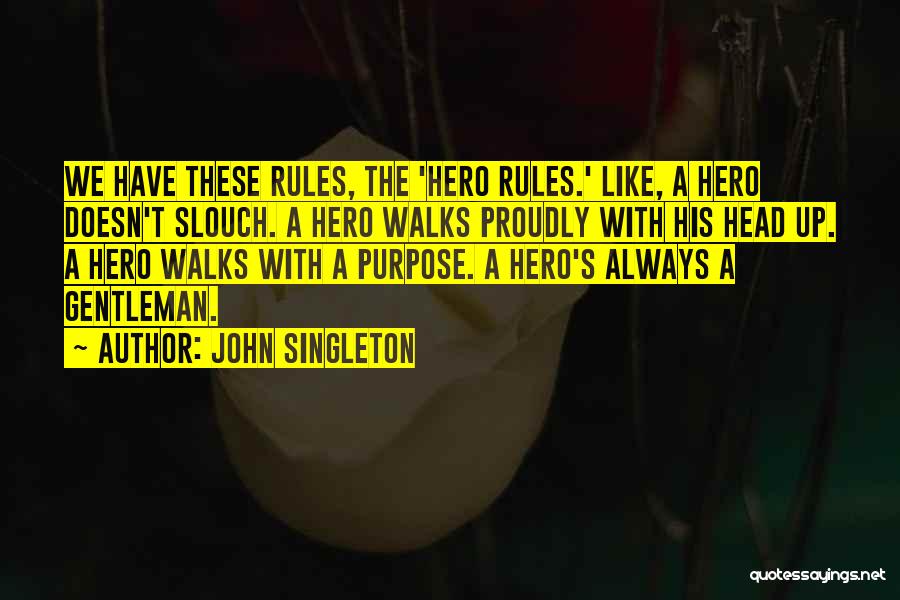 John Singleton Quotes: We Have These Rules, The 'hero Rules.' Like, A Hero Doesn't Slouch. A Hero Walks Proudly With His Head Up.