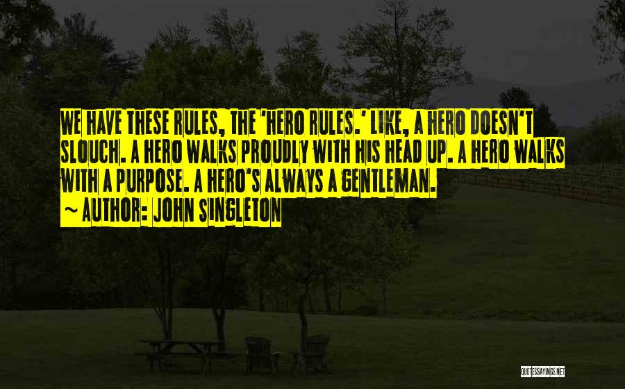 John Singleton Quotes: We Have These Rules, The 'hero Rules.' Like, A Hero Doesn't Slouch. A Hero Walks Proudly With His Head Up.