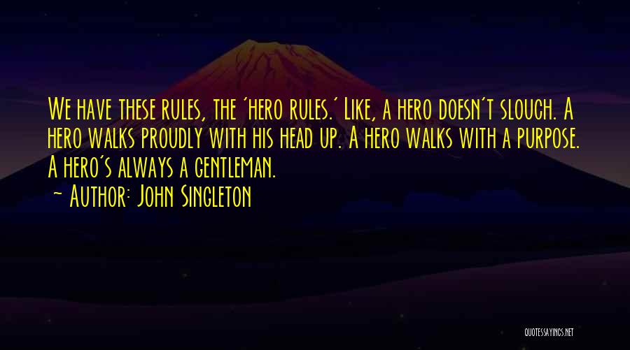 John Singleton Quotes: We Have These Rules, The 'hero Rules.' Like, A Hero Doesn't Slouch. A Hero Walks Proudly With His Head Up.