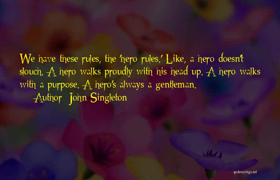 John Singleton Quotes: We Have These Rules, The 'hero Rules.' Like, A Hero Doesn't Slouch. A Hero Walks Proudly With His Head Up.