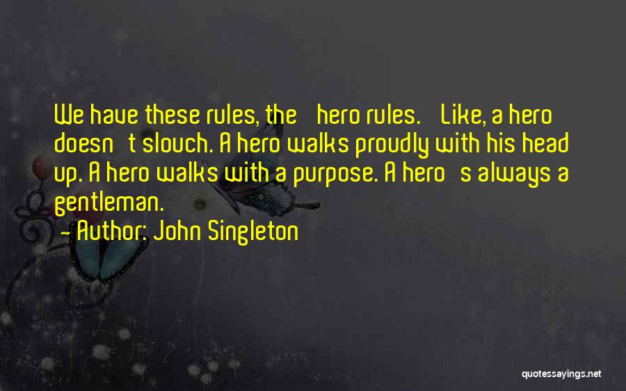 John Singleton Quotes: We Have These Rules, The 'hero Rules.' Like, A Hero Doesn't Slouch. A Hero Walks Proudly With His Head Up.