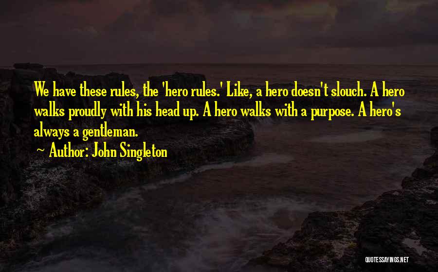 John Singleton Quotes: We Have These Rules, The 'hero Rules.' Like, A Hero Doesn't Slouch. A Hero Walks Proudly With His Head Up.