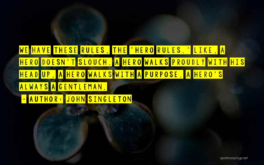 John Singleton Quotes: We Have These Rules, The 'hero Rules.' Like, A Hero Doesn't Slouch. A Hero Walks Proudly With His Head Up.