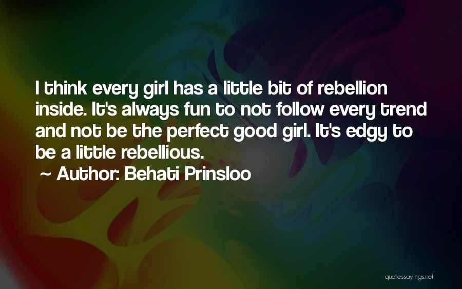 Behati Prinsloo Quotes: I Think Every Girl Has A Little Bit Of Rebellion Inside. It's Always Fun To Not Follow Every Trend And