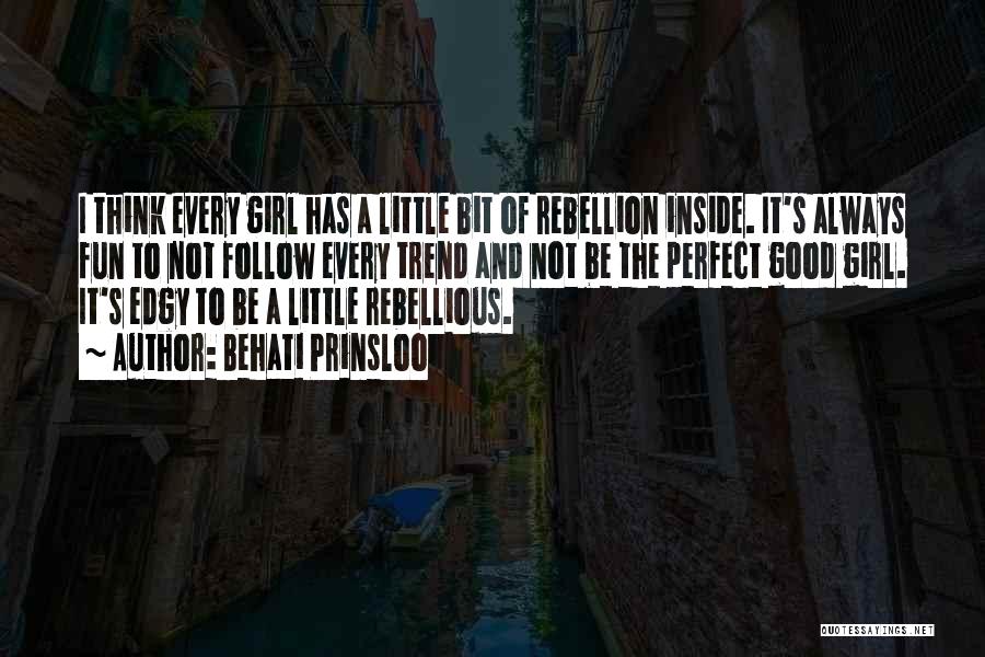 Behati Prinsloo Quotes: I Think Every Girl Has A Little Bit Of Rebellion Inside. It's Always Fun To Not Follow Every Trend And