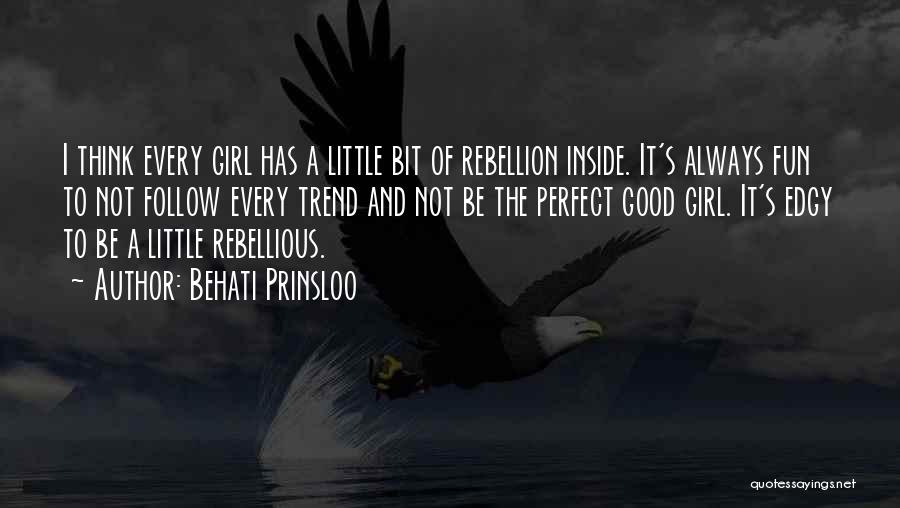 Behati Prinsloo Quotes: I Think Every Girl Has A Little Bit Of Rebellion Inside. It's Always Fun To Not Follow Every Trend And
