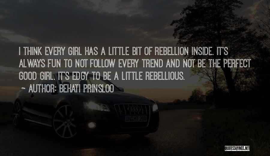 Behati Prinsloo Quotes: I Think Every Girl Has A Little Bit Of Rebellion Inside. It's Always Fun To Not Follow Every Trend And