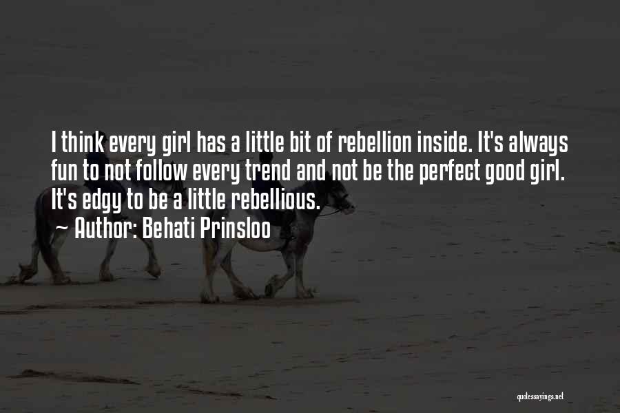 Behati Prinsloo Quotes: I Think Every Girl Has A Little Bit Of Rebellion Inside. It's Always Fun To Not Follow Every Trend And