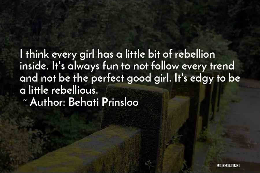 Behati Prinsloo Quotes: I Think Every Girl Has A Little Bit Of Rebellion Inside. It's Always Fun To Not Follow Every Trend And