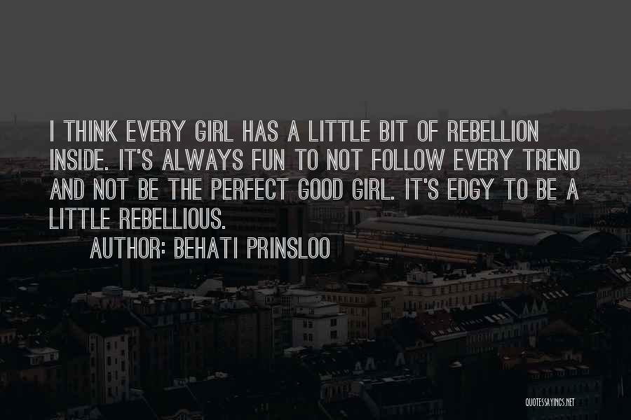 Behati Prinsloo Quotes: I Think Every Girl Has A Little Bit Of Rebellion Inside. It's Always Fun To Not Follow Every Trend And