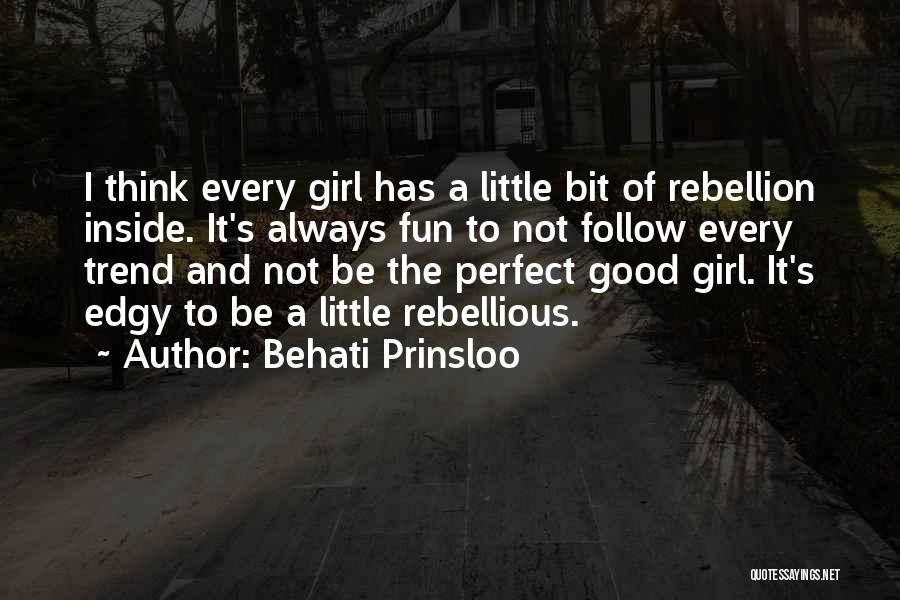 Behati Prinsloo Quotes: I Think Every Girl Has A Little Bit Of Rebellion Inside. It's Always Fun To Not Follow Every Trend And