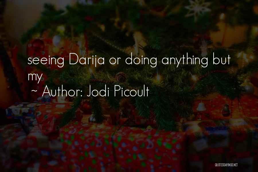 Jodi Picoult Quotes: Seeing Darija Or Doing Anything But My