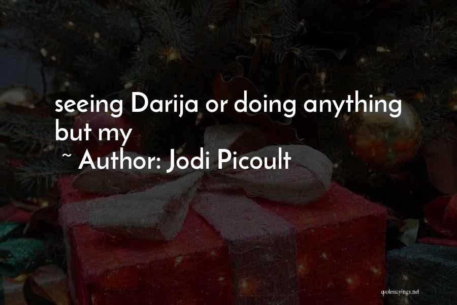 Jodi Picoult Quotes: Seeing Darija Or Doing Anything But My
