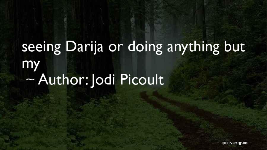 Jodi Picoult Quotes: Seeing Darija Or Doing Anything But My
