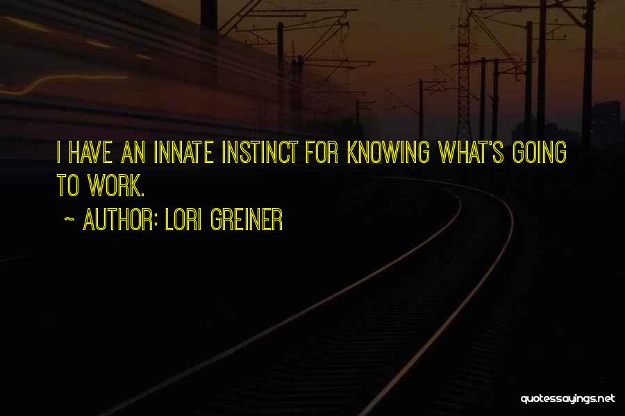 Lori Greiner Quotes: I Have An Innate Instinct For Knowing What's Going To Work.
