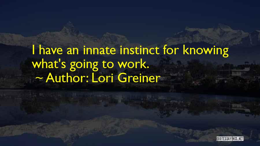 Lori Greiner Quotes: I Have An Innate Instinct For Knowing What's Going To Work.