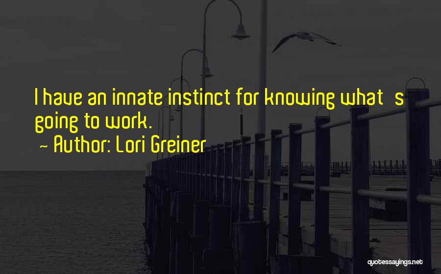 Lori Greiner Quotes: I Have An Innate Instinct For Knowing What's Going To Work.