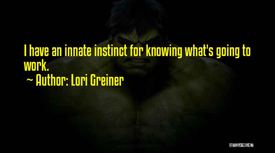 Lori Greiner Quotes: I Have An Innate Instinct For Knowing What's Going To Work.