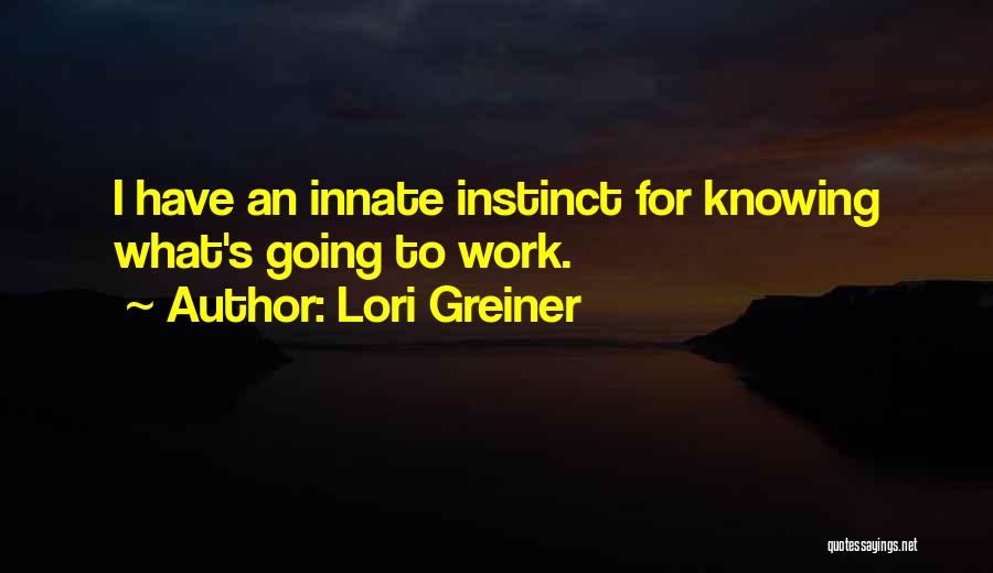 Lori Greiner Quotes: I Have An Innate Instinct For Knowing What's Going To Work.