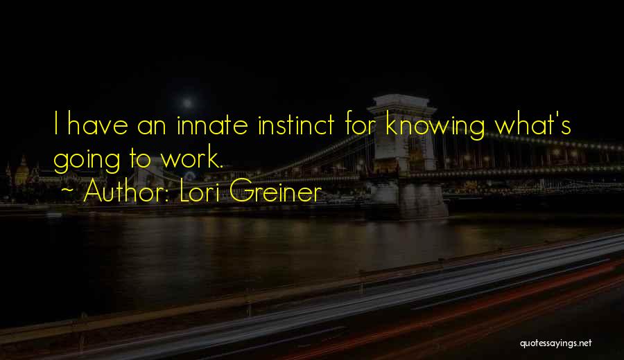 Lori Greiner Quotes: I Have An Innate Instinct For Knowing What's Going To Work.