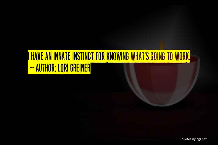 Lori Greiner Quotes: I Have An Innate Instinct For Knowing What's Going To Work.