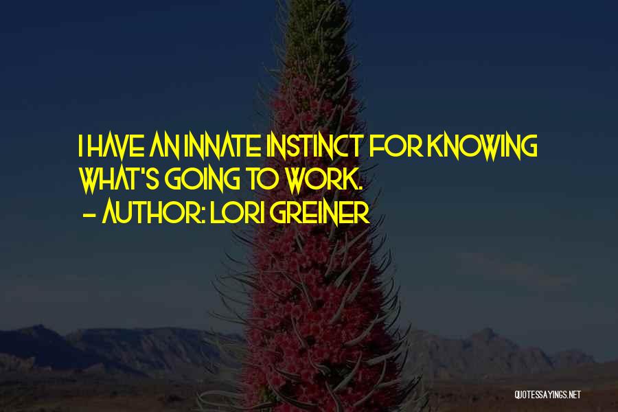 Lori Greiner Quotes: I Have An Innate Instinct For Knowing What's Going To Work.