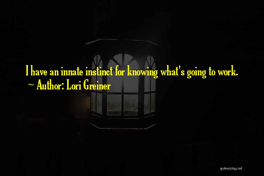 Lori Greiner Quotes: I Have An Innate Instinct For Knowing What's Going To Work.