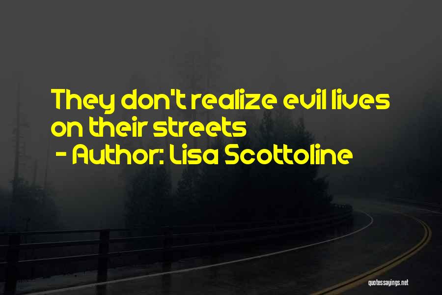 Lisa Scottoline Quotes: They Don't Realize Evil Lives On Their Streets