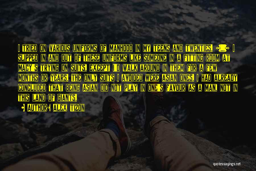 Alex Tizon Quotes: I Tried On Various Uniforms Of Manhood In My Teens And Twenties. [...] I Slipped In And Out Of These