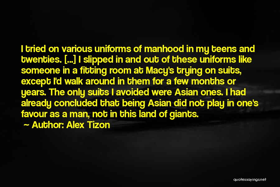 Alex Tizon Quotes: I Tried On Various Uniforms Of Manhood In My Teens And Twenties. [...] I Slipped In And Out Of These