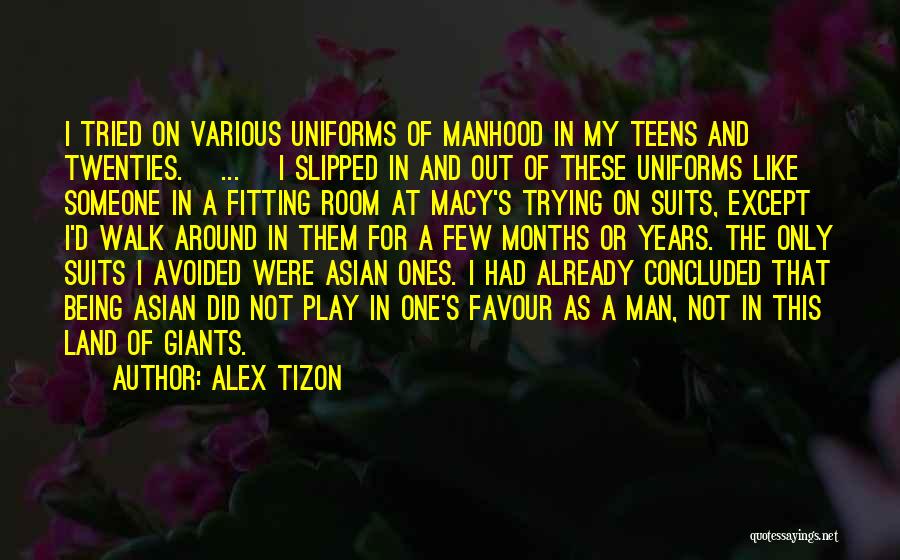 Alex Tizon Quotes: I Tried On Various Uniforms Of Manhood In My Teens And Twenties. [...] I Slipped In And Out Of These