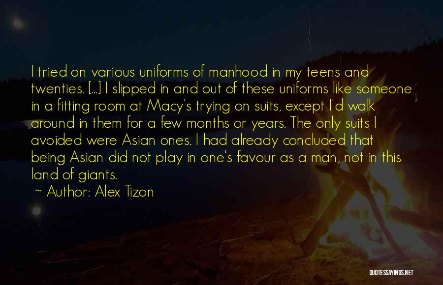 Alex Tizon Quotes: I Tried On Various Uniforms Of Manhood In My Teens And Twenties. [...] I Slipped In And Out Of These