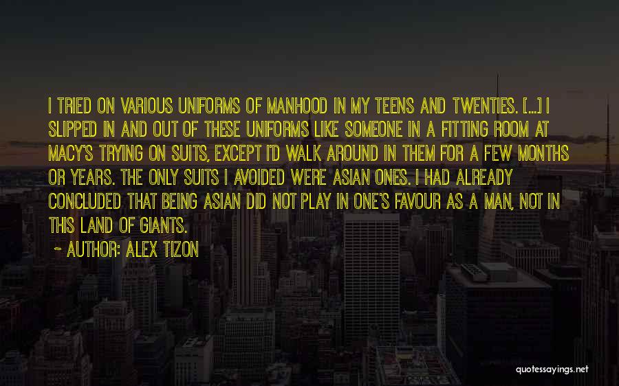 Alex Tizon Quotes: I Tried On Various Uniforms Of Manhood In My Teens And Twenties. [...] I Slipped In And Out Of These