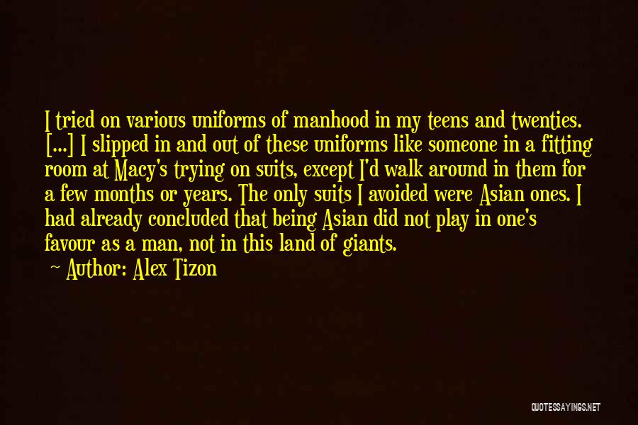 Alex Tizon Quotes: I Tried On Various Uniforms Of Manhood In My Teens And Twenties. [...] I Slipped In And Out Of These