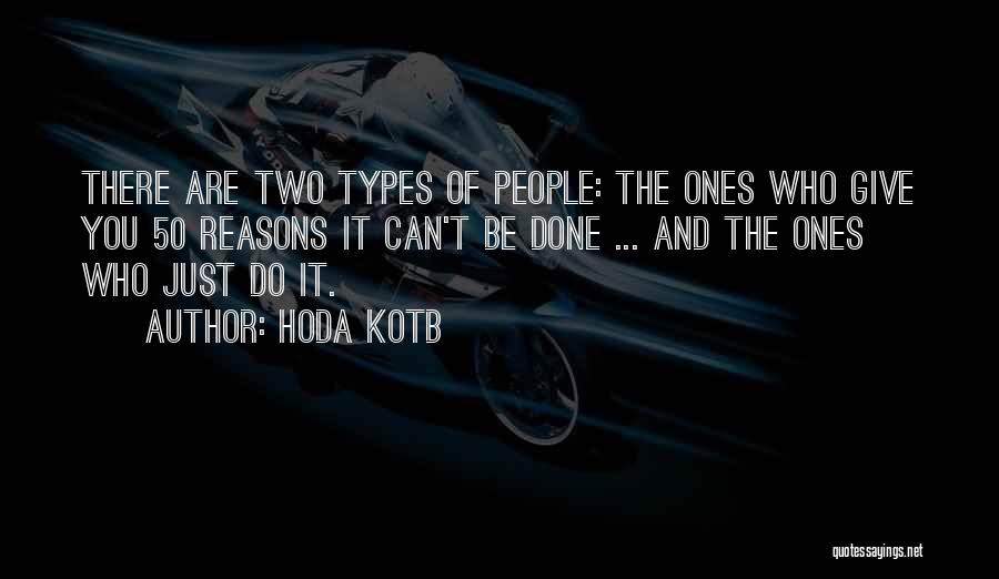 Hoda Kotb Quotes: There Are Two Types Of People: The Ones Who Give You 50 Reasons It Can't Be Done ... And The