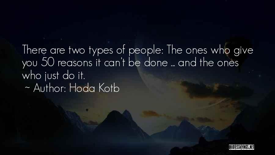 Hoda Kotb Quotes: There Are Two Types Of People: The Ones Who Give You 50 Reasons It Can't Be Done ... And The
