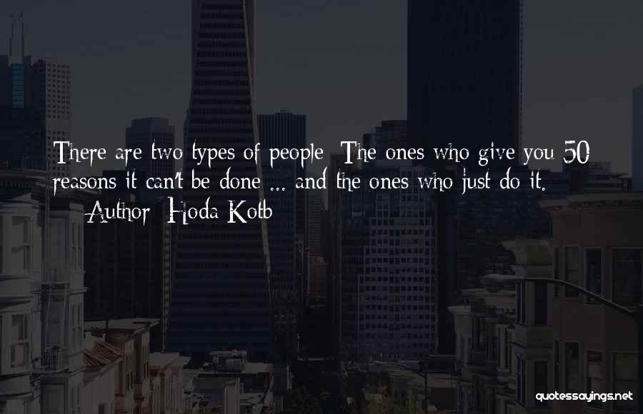 Hoda Kotb Quotes: There Are Two Types Of People: The Ones Who Give You 50 Reasons It Can't Be Done ... And The