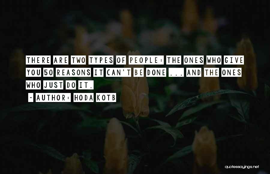 Hoda Kotb Quotes: There Are Two Types Of People: The Ones Who Give You 50 Reasons It Can't Be Done ... And The
